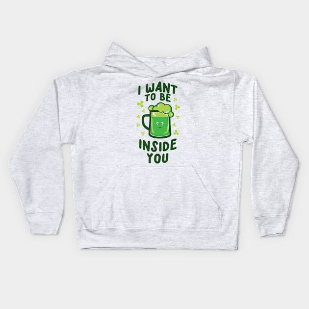 'I WANT TO BE INSIDE YOU' Cool St. Patrick Irish Beer Kids Hoodie by ourwackyhome